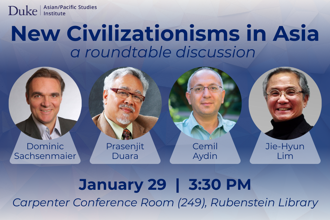 text: New Civilizationisms in Asia a roundtable discussion; a row of four photos (the speakers) and their names; text: January 29 3:30 P M Carpenter Conference Room (249), Rubenstein Library