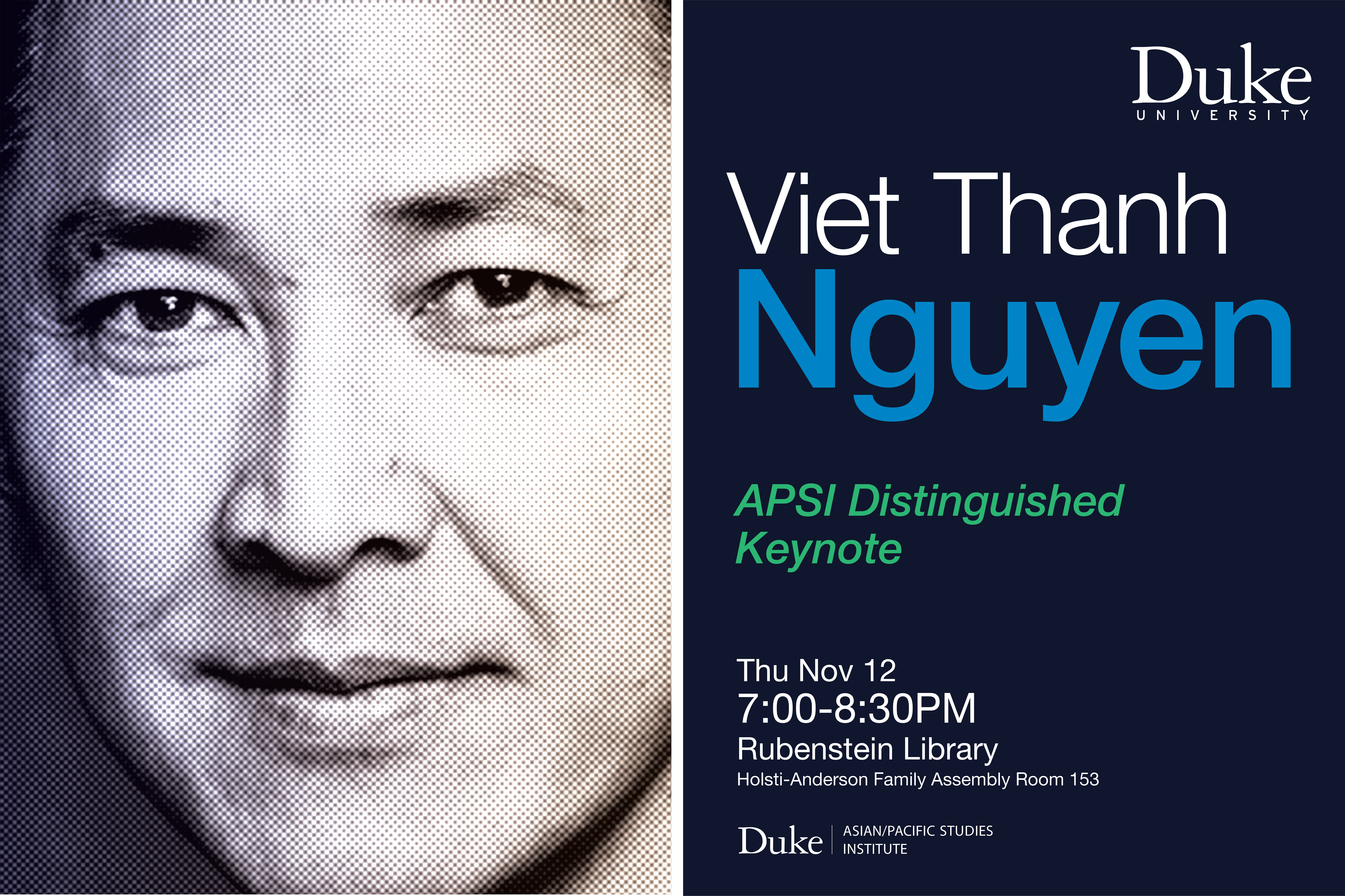 A photo of a person (Viet Thanh Nguyen); text: Viet Thanh Nguyen APSI Distinguished Keynote Thu Nov 12 7:00–8:30 P M Rubenstein Library Holsti-Anderson Family Assembly Room 153
